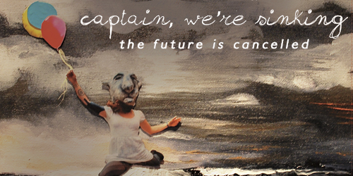21. Captain, We're Sinking - The Future Is Cancelled