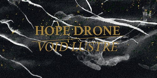 7_Hope-Drone_Void-Lustre-Final